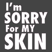 I'M SORRY FOR MY SKIN