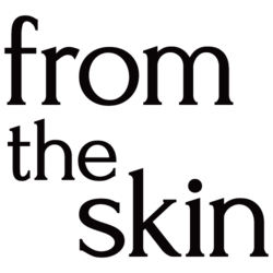 FROM THE SKIN
